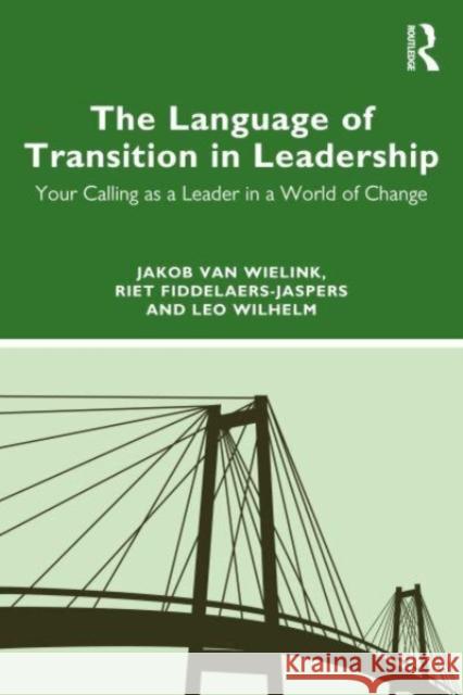 The Language of Transition in Leadership: Your Calling as a Leader in a World of Change Jakob Va Riet Fiddelaers-Jaspers Leo Wilhelm 9781032530499 Taylor & Francis Ltd