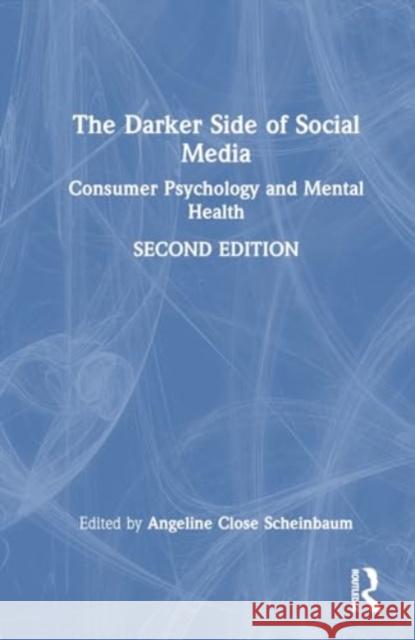 The Darker Side of Social Media: Consumer Psychology and Mental Health Angeline Clos 9781032530680 Routledge