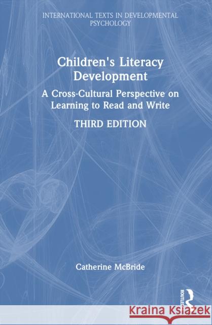 Children's Literacy Development: A Cross-Cultural Perspective on Learning to Read and Write Catherine McBride 9781032530819