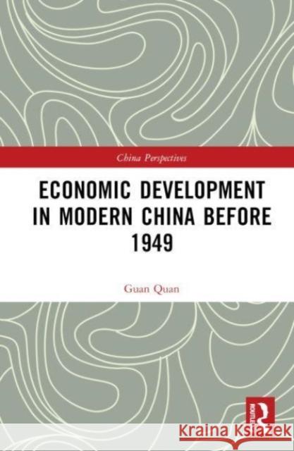 Economic Development in Modern China Before 1949 Guan Quan 9781032531175