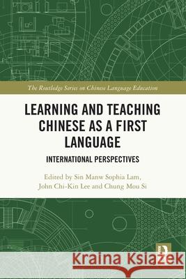 Learning and Teaching Chinese as a First Language: International Perspectives Sin Manw Sophia Lam John Chi-Kin Lee Chung Mou Si 9781032531311 Routledge