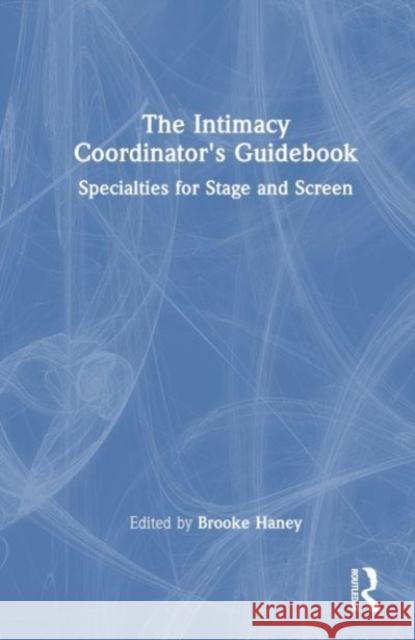 The Intimacy Coordinator's Guidebook  9781032531472 Taylor & Francis Ltd
