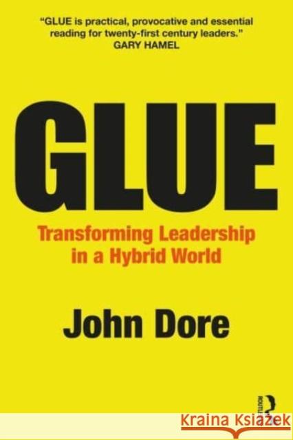Glue: Transforming Leadership in a Hybrid World John Dore 9781032531687 Routledge