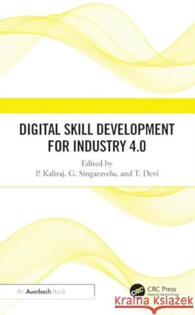 Digital Skill Development for Industry 4.0 P. Kaliraj G. Singaravelu T. Devi 9781032531977 Auerbach Publications