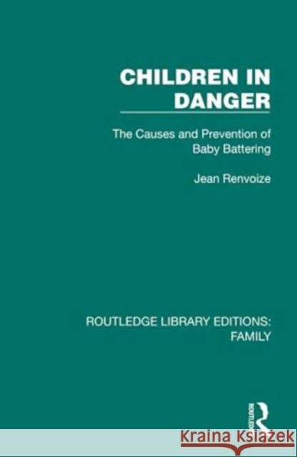Children in Danger: The Causes and Prevention of Baby Battering Jean Renvoize 9781032532172 Taylor & Francis Ltd