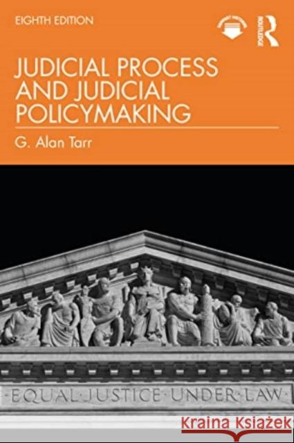 Judicial Process and Judicial Policymaking G. Alan Tarr 9781032532240 Taylor & Francis Ltd