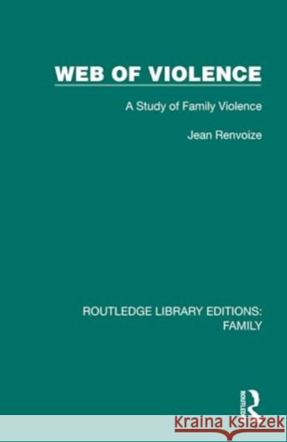 Web of Violence: A Study of Family Violence Jean Renvoize 9781032532257 Taylor & Francis Ltd