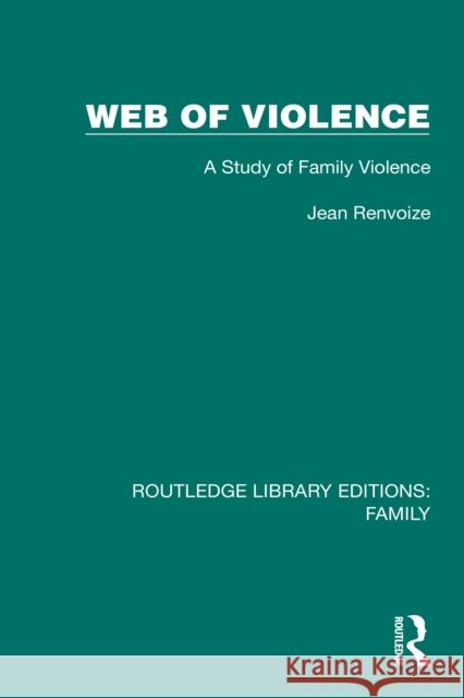 Web of Violence: A Study of Family Violence Jean Renvoize 9781032532301 Routledge