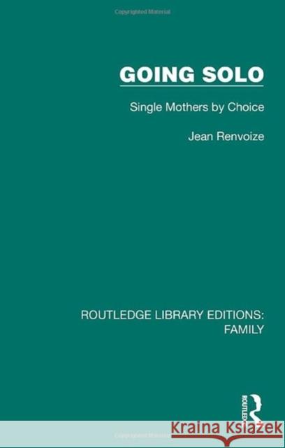 Going Solo: Single Mothers by Choice Jean Renvoize 9781032532370 Taylor & Francis Ltd