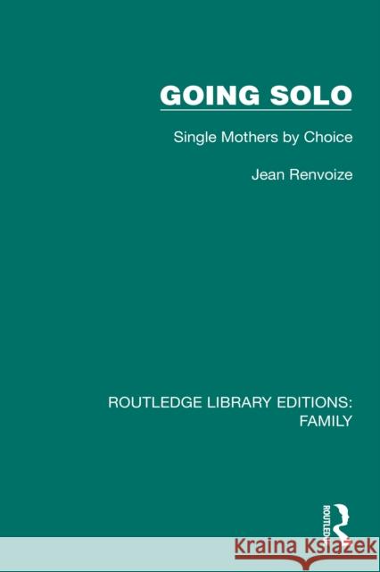 Going Solo: Single Mothers by Choice Jean Renvoize 9781032532400 Routledge