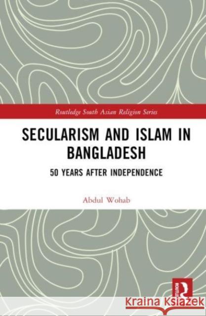 Secularism and Islam in Bangladesh Abdul (North South University, Bangladesh) Wohab 9781032532721 Taylor & Francis Ltd