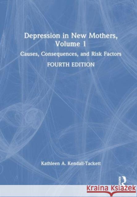 Depression in New Mothers, Volume 1 Kathleen (Texas Tech University, USA) Kendall-Tackett 9781032532776 Taylor & Francis Ltd