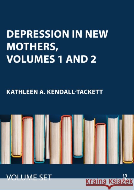 Depression in New Mothers, Volumes 1 and 2: Causes, Consequences and Treatments Kathleen A. Kendall-Tackett 9781032532820 Taylor & Francis Ltd