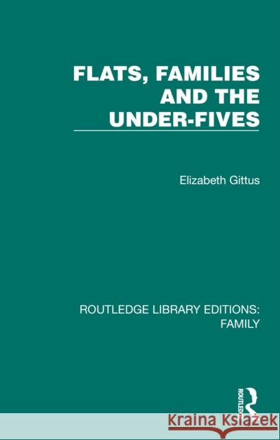 Flats, Families and the Under-Fives Elizabeth Gittus 9781032532981