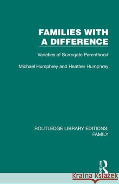 Families with a Difference: Varieties of Surrogate Parenthood Michael Humphrey Heather Humphrey 9781032532998 Taylor & Francis Ltd