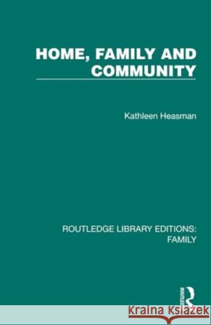 Home, Family and Community Kathleen Heasman 9781032533070 Taylor & Francis Ltd