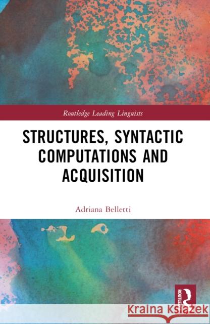 Structures, Syntactic Computations and Acquisition Adriana Belletti 9781032533087