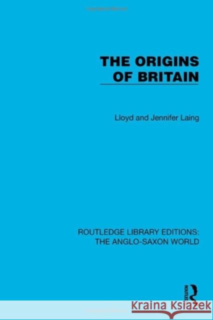 The Origins of Britain Lloyd And Jennifer Laing 9781032533667 Taylor & Francis Ltd