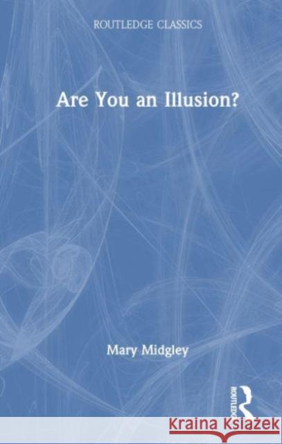 Are You an Illusion? Mary (Newcastle Upon-Tyne University, UK) Midgley 9781032533711 Taylor & Francis Ltd