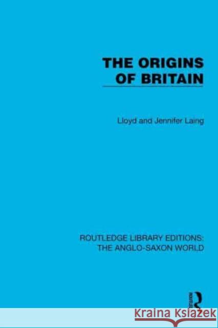 The Origins of Britain Lloyd and Jennifer Laing 9781032533742