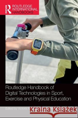 Routledge Handbook of Digital Technologies in Sport, Exercise and Physical Education Victoria A. Goodyear Andrea Bundon 9781032533797 Routledge