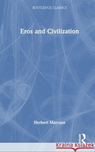 Eros and Civilization Herbert Marcuse 9781032533902