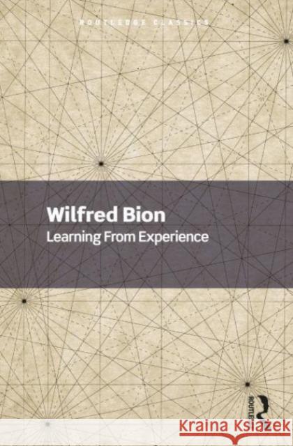 Learning from Experience Wilfred Bion Robert Hinshelwood 9781032533957 Taylor & Francis Ltd
