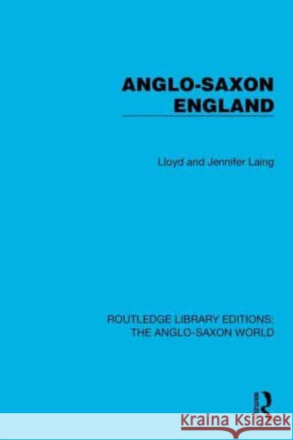 Anglo-Saxon England Lloyd and Jennifer Laing 9781032534213