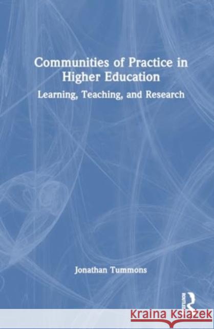 Communities of Practice in Higher Education Jonathan Tummons 9781032534572