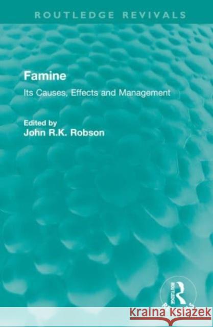 Famine: Its Causes, Effects and Management John R. K. Robson 9781032534985