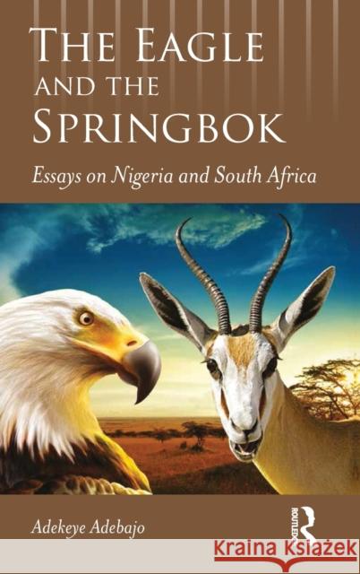 The Eagle and the Springbok: Essays on Nigeria and South Africa Adekeye Adebajo 9781032535289