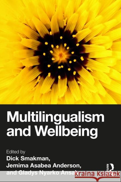 Multilingualism and Wellbeing Dick Smakman Jemima Asabea Anderson Gladys Nyarko Ansah 9781032535425