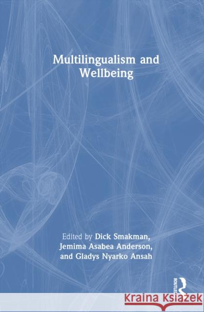 Multilingualism and Wellbeing Dick Smakman Jemima Asabea Anderson Gladys Nyarko Ansah 9781032535432