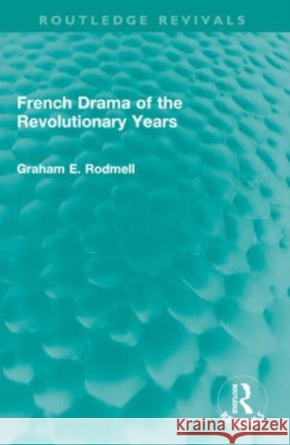 French Drama of the Revolutionary Years Graham E. Rodmell 9781032535753 Taylor & Francis Ltd