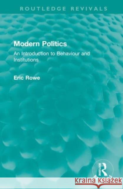 Modern Politics: An Introduction to Behaviour and Institutions Eric Rowe 9781032535999