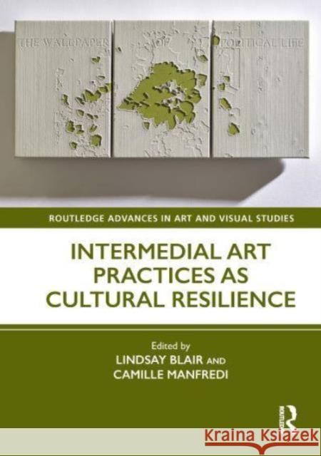 Intermedial Art Practices as Cultural Resilience Lindsay Blair Camille Manfredi 9781032536019 Routledge