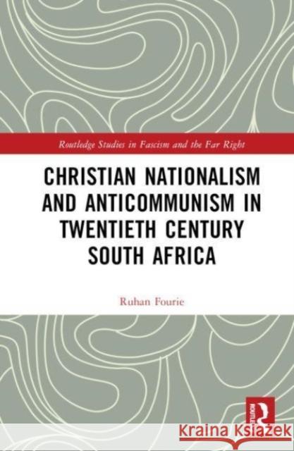 Christian Nationalism and Anticommunism in Twentieth-Century South Africa Ruhan (University of the Free State, Republic of South Africa) Fourie 9781032536187 Taylor & Francis Ltd