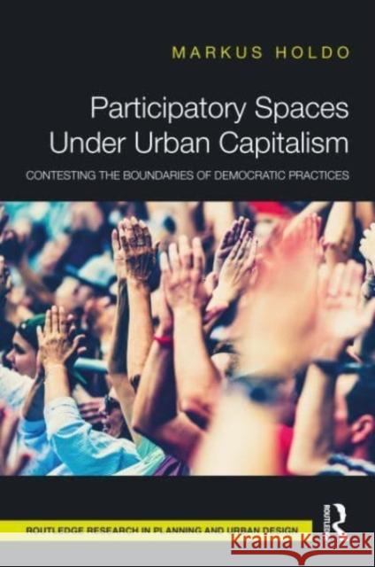 Participatory Spaces Under Urban Capitalism Markus Holdo 9781032536279 Taylor & Francis