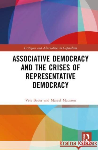 Associative Democracy and the Crises of Representative Democracy Veit Bader Marcel Maussen 9781032536378