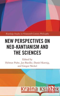 New Perspectives on Neo-Kantianism and the Sciences Helmut Pulte Jan Baedke Daniel Koenig 9781032536392 Routledge