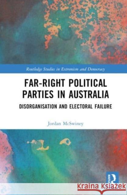 Far-Right Political Parties in Australia Jordan (Univrsity of Canberra, Australia) McSwiney 9781032536507 Taylor & Francis Ltd