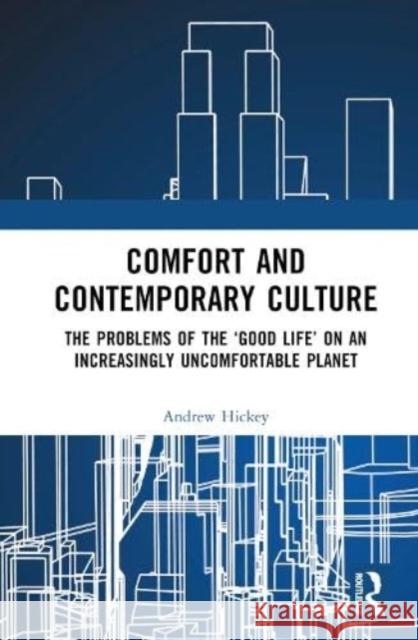 Comfort and Contemporary Culture Andrew (University of Southern Queensland, Australia) Hickey 9781032536538 Taylor & Francis Ltd