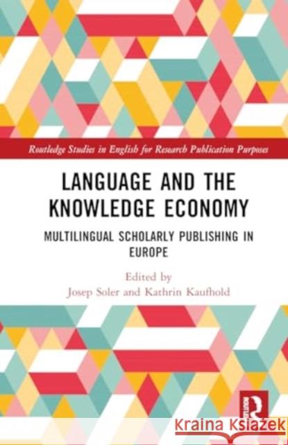 Language and the Knowledge Economy: Multilingual Scholarly Publishing in Europe Josep Soler Kathrin Kaufhold 9781032536705