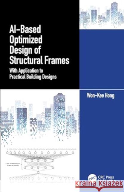 Ai-Based Optimized Design of Structural Frames: With Application to Practical Building Designs Hong 9781032536811