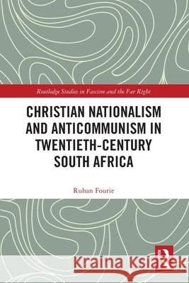 Christian Nationalism and Anticommunism in Twentieth-Century South Africa Ruhan Fourie 9781032537061 Routledge