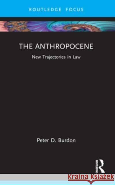 The Anthropocene: New Trajectories in Law Peter D. Burdon 9781032537429 Routledge