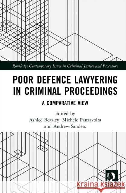 Poor Defence Lawyering in Criminal Proceedings: A Comparative View Ashlee Beazley Michele Panzavolta Andrew Sanders 9781032537467 Routledge