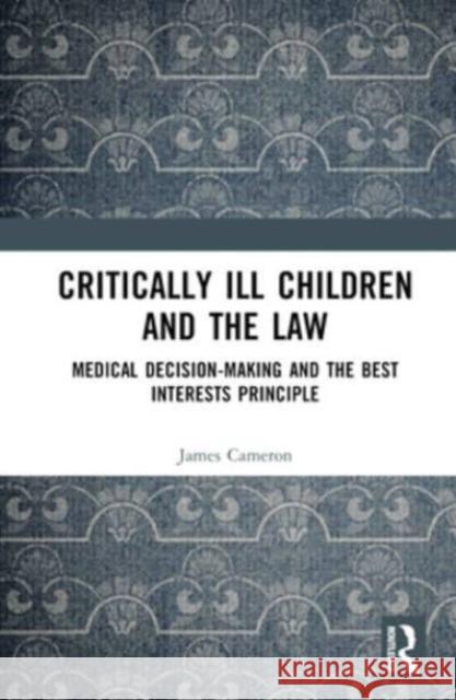 Critically Ill Children and the Law James Cameron 9781032537474 Taylor & Francis Ltd