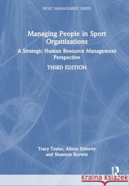 Managing People in Sport Organizations: A Strategic Human Resource Management Perspective Tracy Taylor Alison Doherty Shannon Kerwin 9781032537511