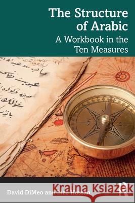 The Structure of Arabic: A Workbook in the Ten Measures David Dimeo Inas Hassan 9781032537542